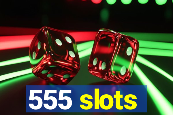 555 slots